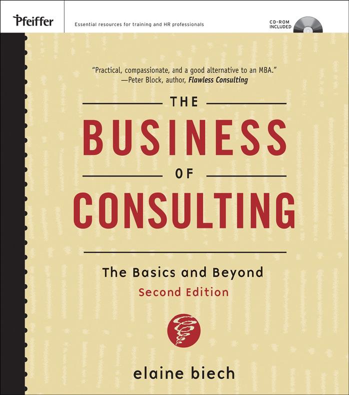 The Business of Consulting: The Basics and Beyond (CD-ROM Included) (Essential Knowledge Resource) by Elaine Biech