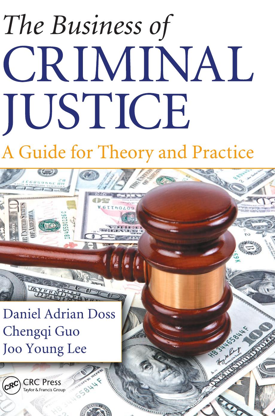 The Business of Criminal Justice: A Guide for Theory and Practice (Repost) by Daniel Adrian Doss