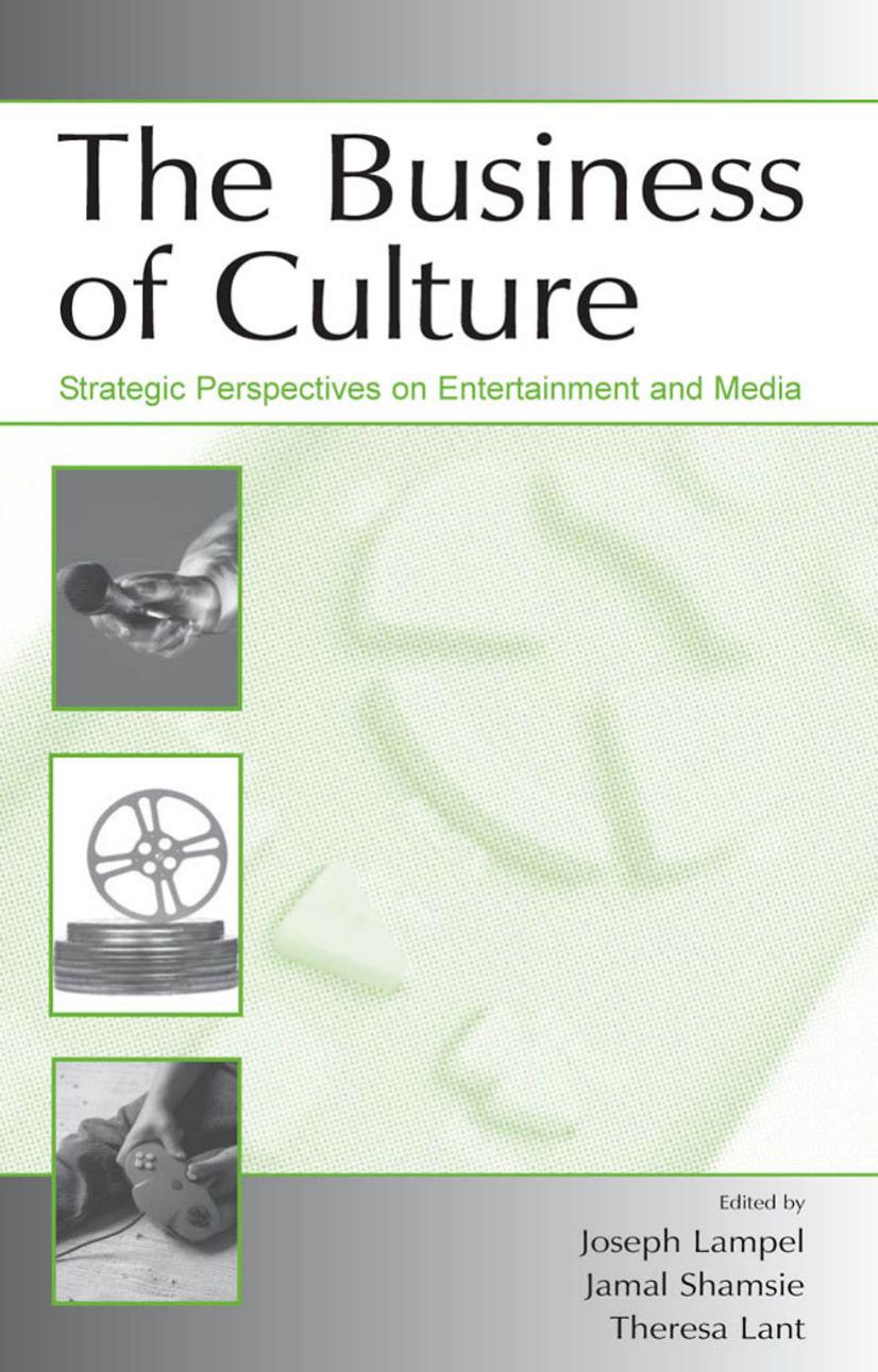 The Business of Culture: Strategic Perspectives on Entertainment and Media (Leas Organization & Management) (Leas Organization & Management) by Joseph Lampel Jamal Shamsie Theresa Lant (Editors)