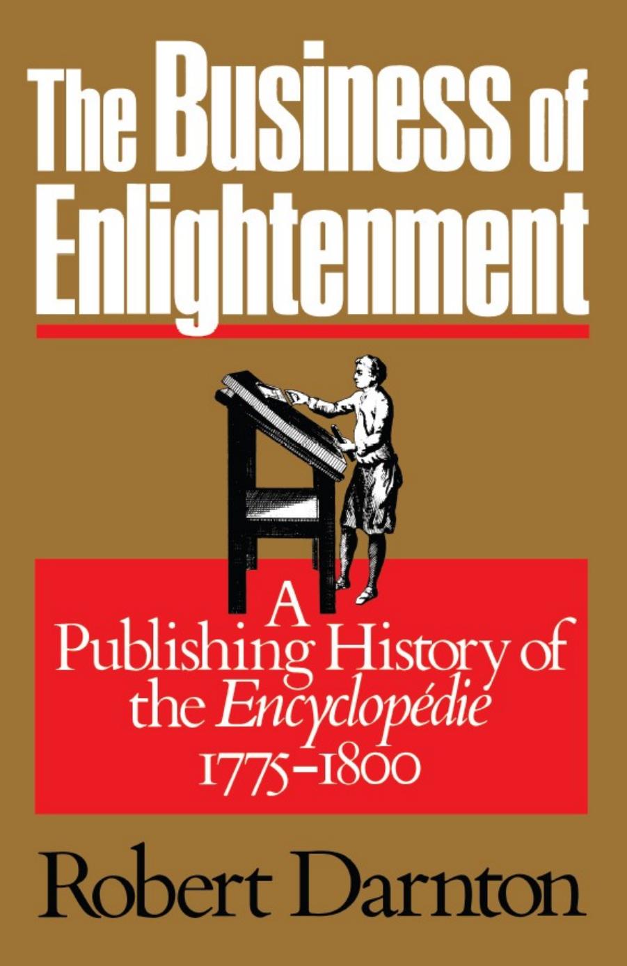 The Business of Enlightenment: Publishing History of the ''Encyclopedie'', 1775-1800 by Robert Darnton