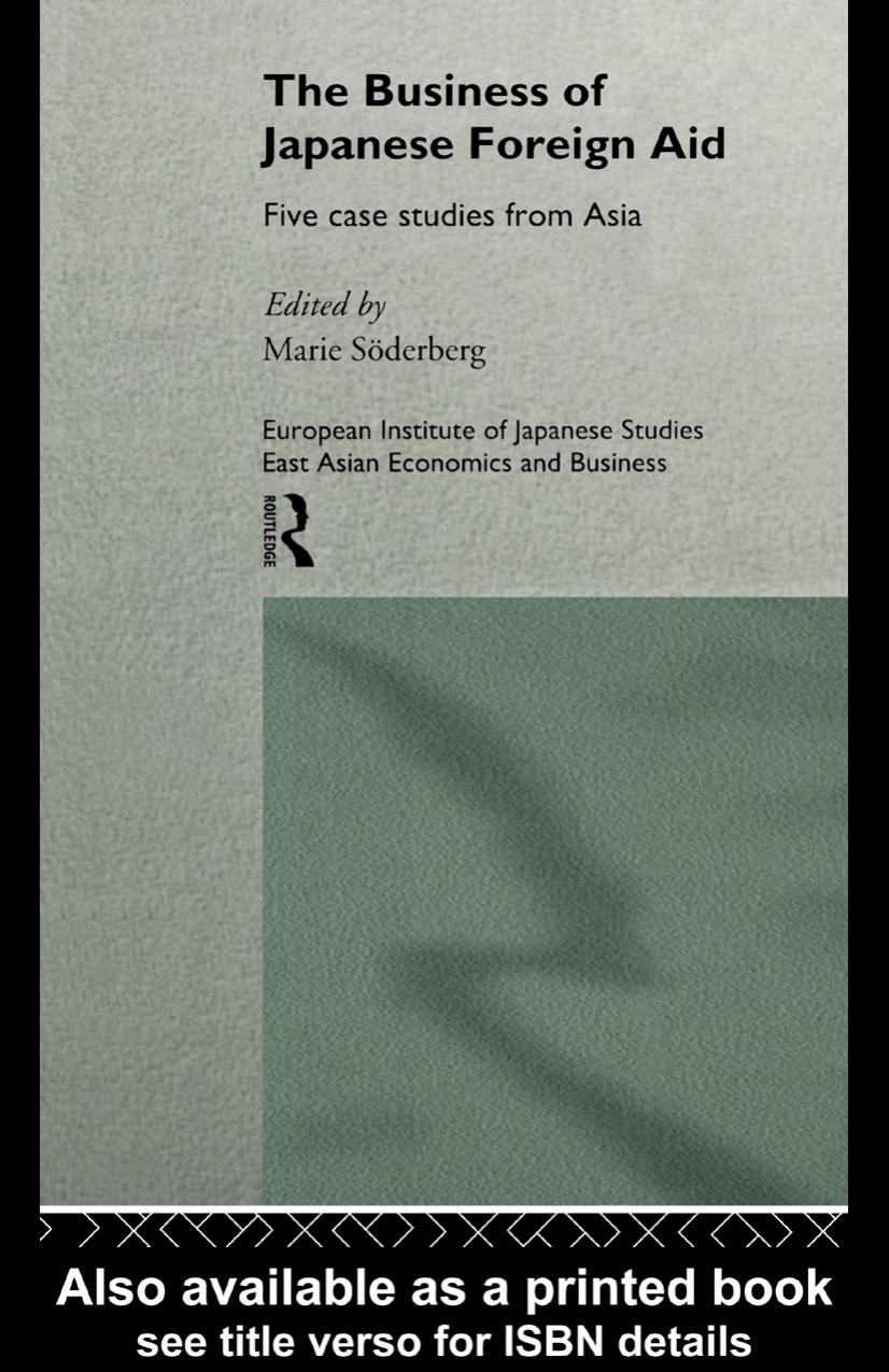 The Business of Japanese Foreign Aid: Five Case Studies from Asia (European Institute of Japanese Studies East Asian Economics and Business Studies Series) by M. Soderberg