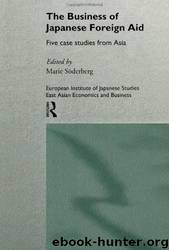 The Business of Japanese Foreign Aid: Five Cases From Asia by Marie Soderberg