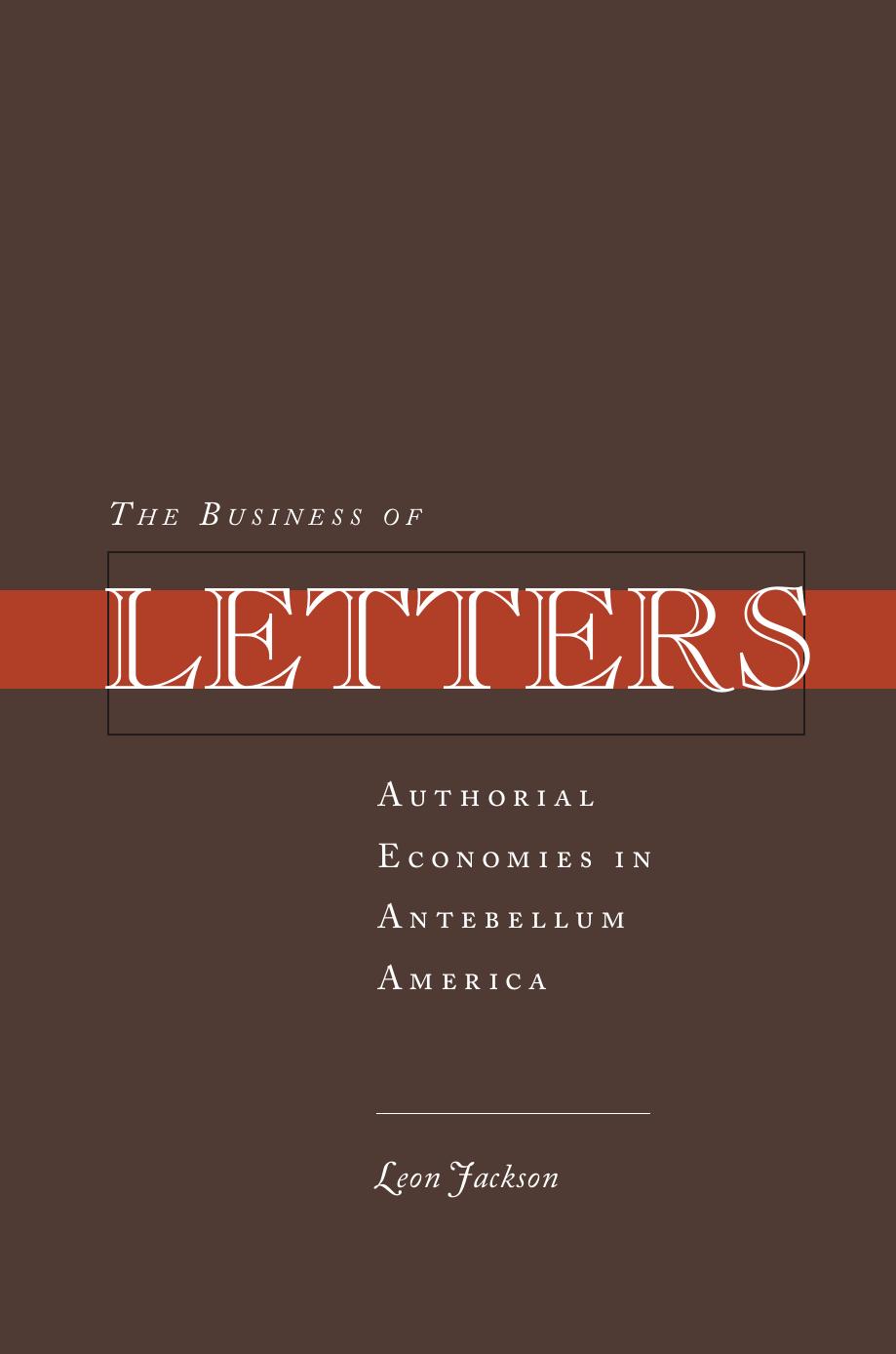 The Business of Letters: Authorial Economies in Antebellum America by Leon Jackson