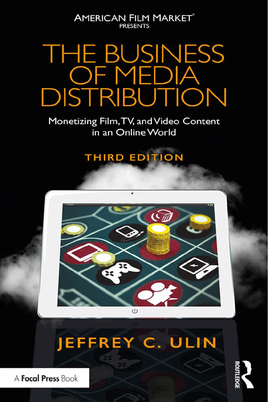 The Business of Media Distribution: Monetizing Film, TV, and Video Content in an Online World by Jeffrey C. Ulin