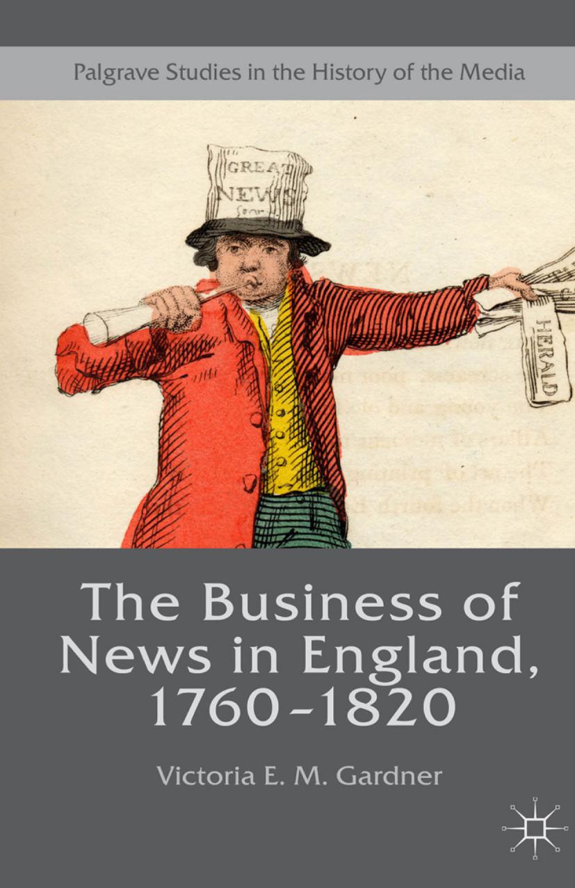 The Business of News in England, 1760â1820 by Victoria E. M. Gardner (auth.)