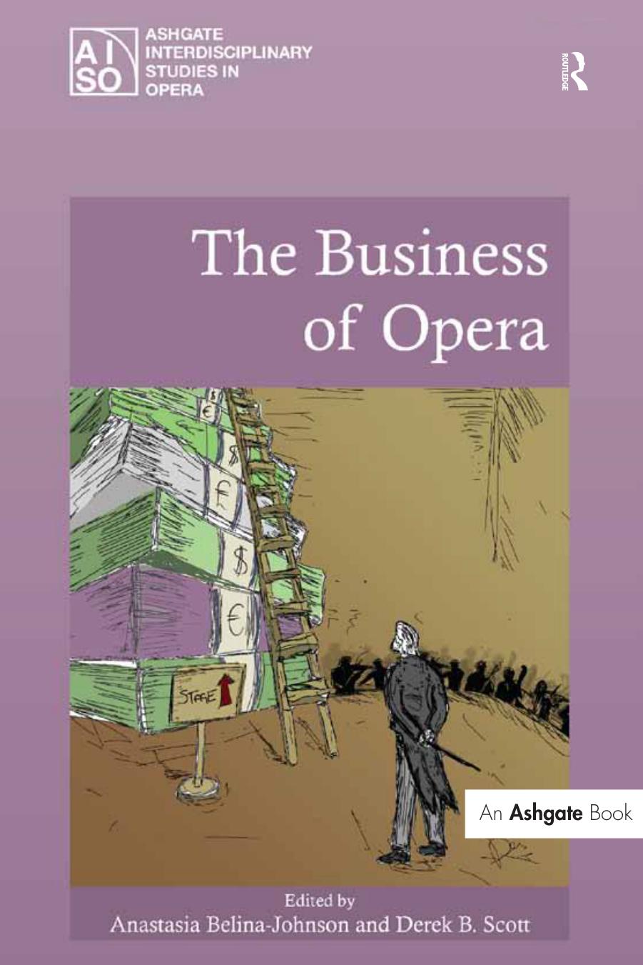 The Business of Opera by Anastasia Belina-Johnson (Editor) Derek B. Scott (Editor)