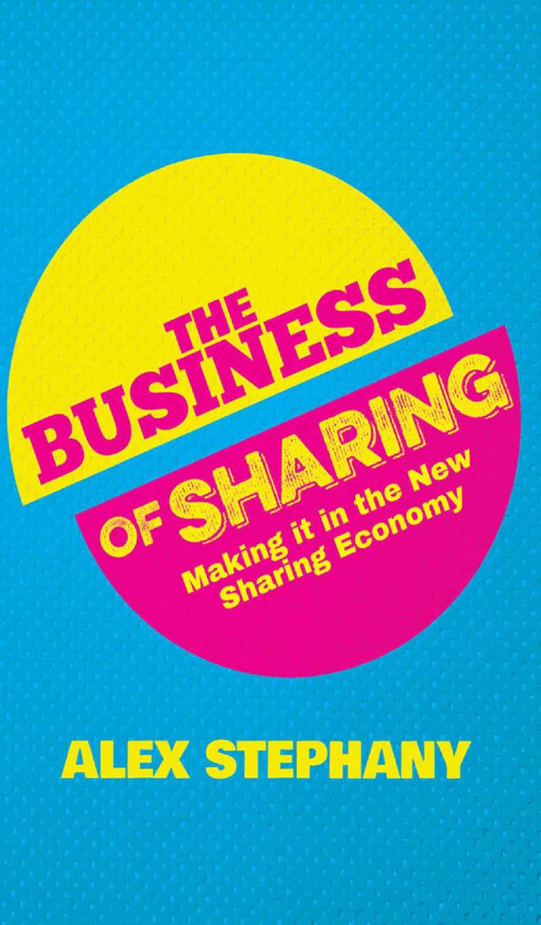 The Business of Sharing: Making it in the New Sharing Economy by Alex Stephany (auth.)