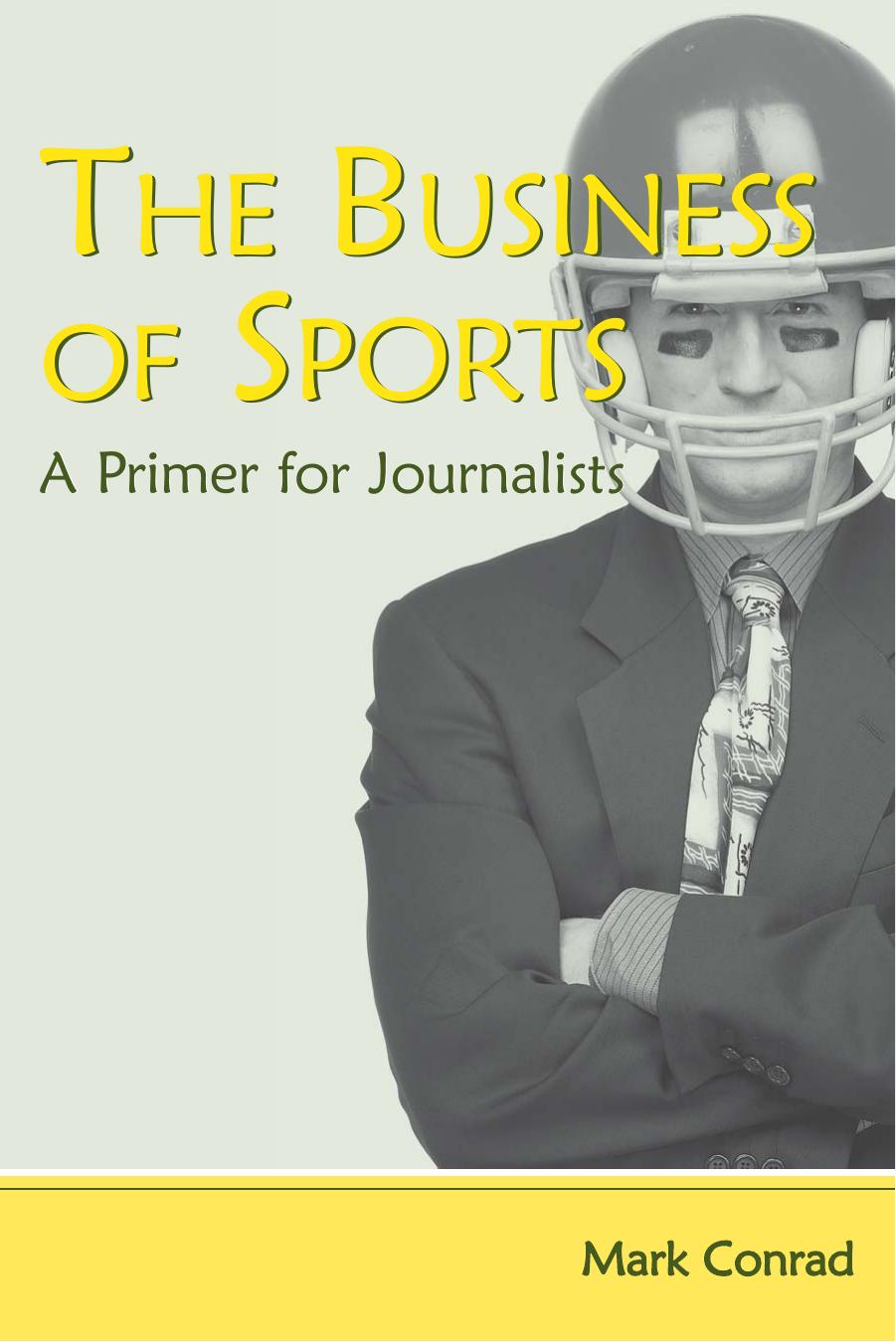 The Business of Sports: A Primer for Journalists (Lea's Communication Series) by Mark Conrad