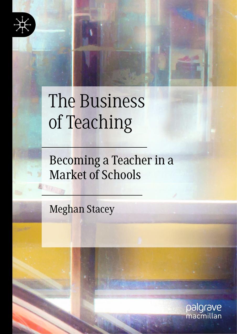 The Business of Teaching: Becoming a Teacher in a Market of Schools by Unknow