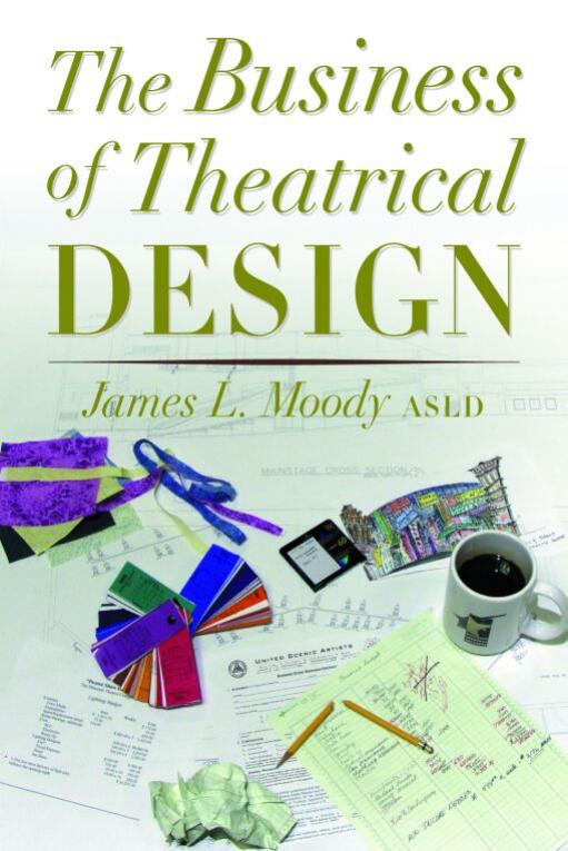 The Business of Theatrical Design by James Moody