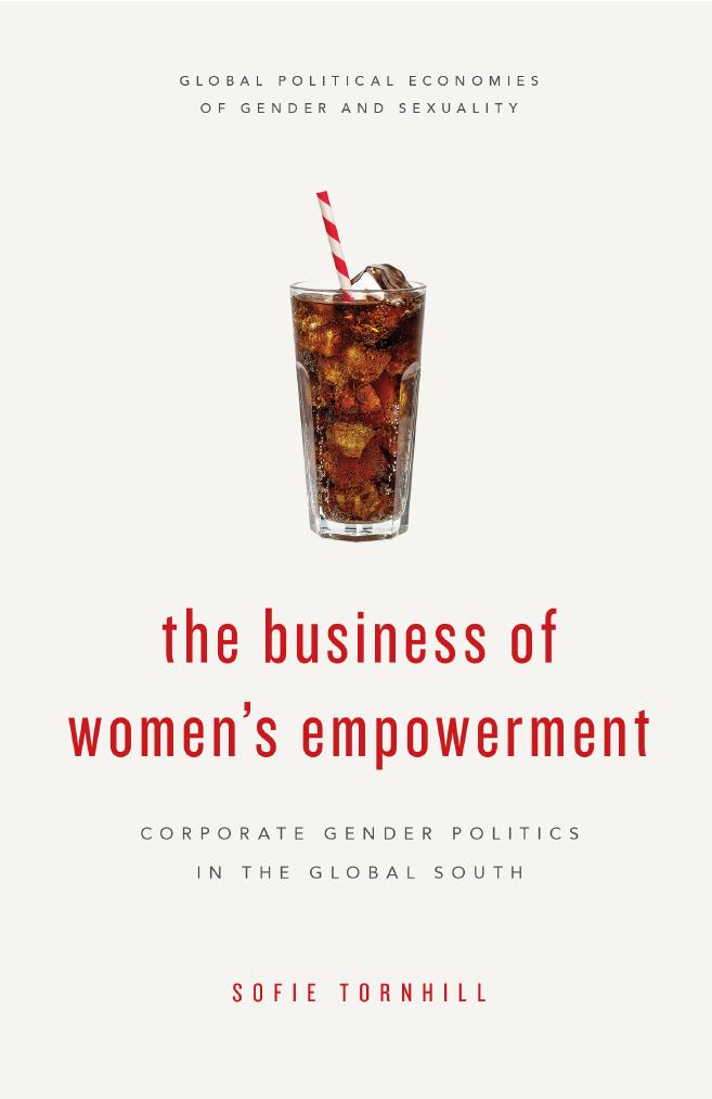 The Business of Women's Empowerment: Corporate Gender Politics in the Global South (Global Political Economies of Gender and Sexuality) by Sofie Tornhill