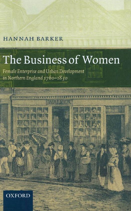 The Business of Women: Female Enterprise and Urban Development in Northern England 1760-1830 by Hannah Barker