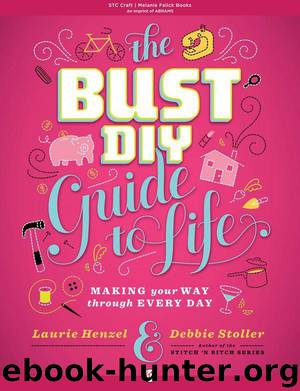 The Bust DIY Guide to Life: Making Your Way Through Every Day by Henzel Laurie & Stoller Debbie