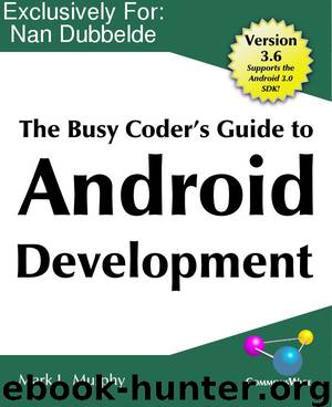 The Busy Coder's Guide to Android Development Version 3.6 by Mark L. Murphy