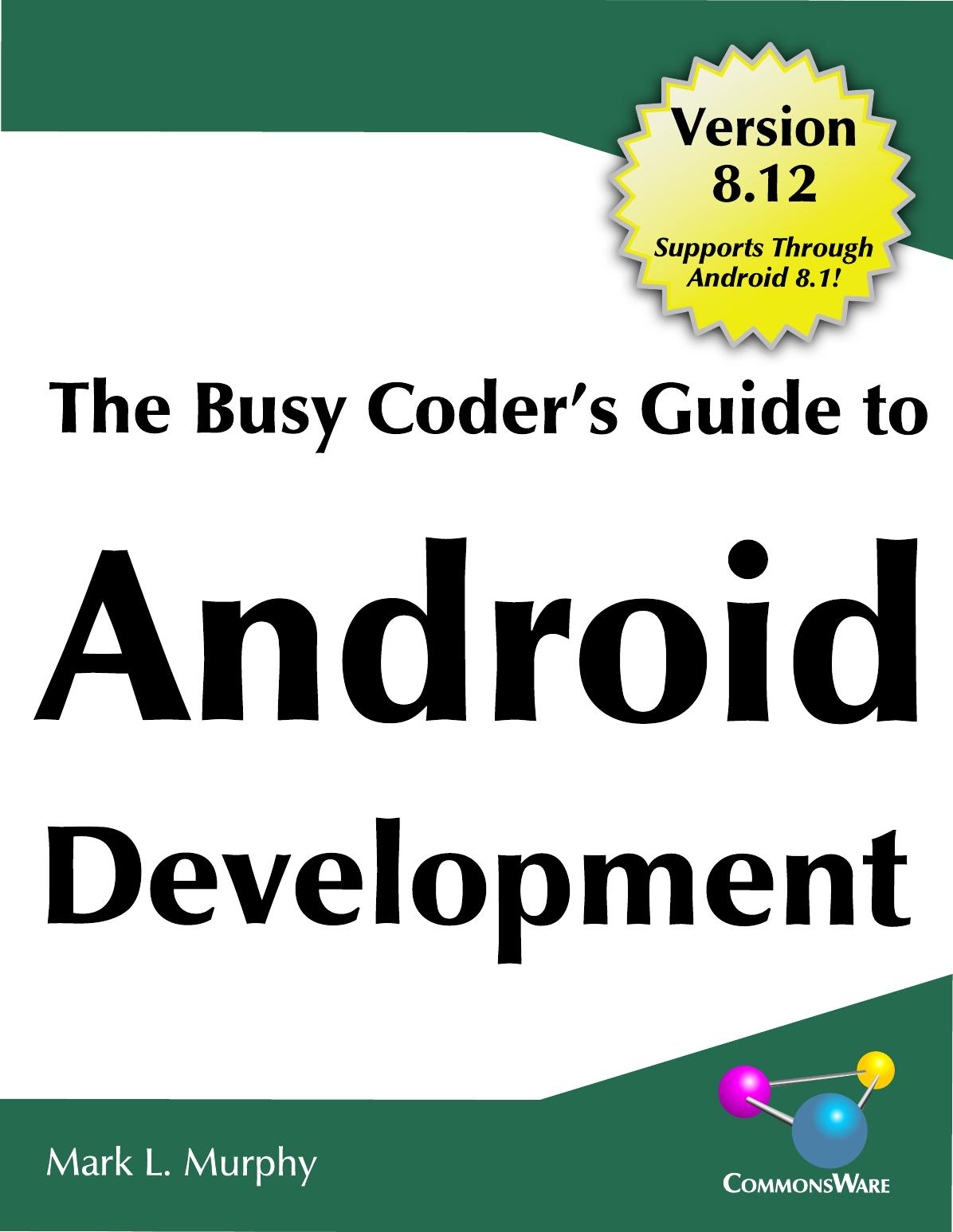 The Busy Coder's Guide to Android Development Version 8.12 by Mark L. Murphy