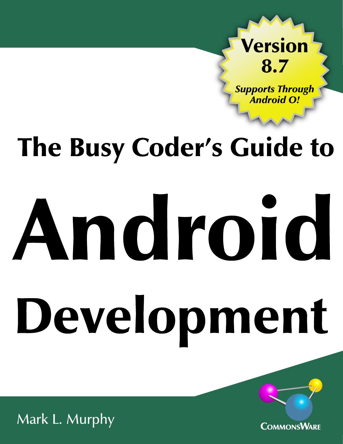 The Busy Coder's Guide to Android Development Version 8.7 by Mark L. Murphy