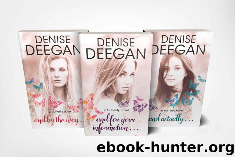 The Butterfly Novels Box Set: Contemporary YA Series (And By The Way; And For Your Information; And Actually) by Deegan Denise