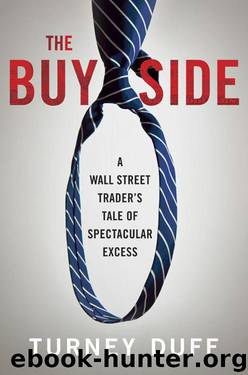The Buy Side: A Wall Street Trader's Tale of Spectacular Excess by Duff Turney