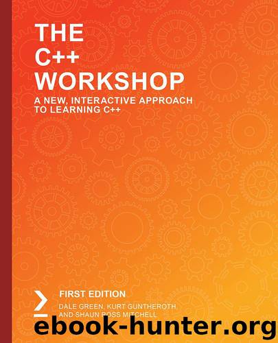 The C++ Workshop by Dale Green Kurt Guntheroth and Shaun Ross Mitchell