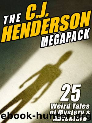 The C.J. Henderson MEGAPACK Â®: 25 Weird Tales of Mystery and Adventure by C.J. Henderson