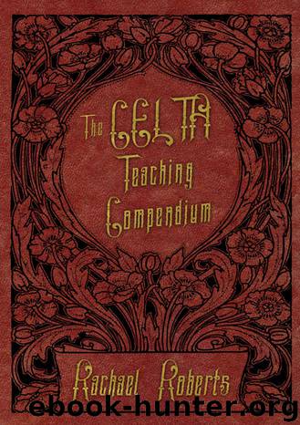 The CELTA Teaching Compendium: A quick, easy reference to all the key practical teaching skills taught in CELTA by Rachael Roberts