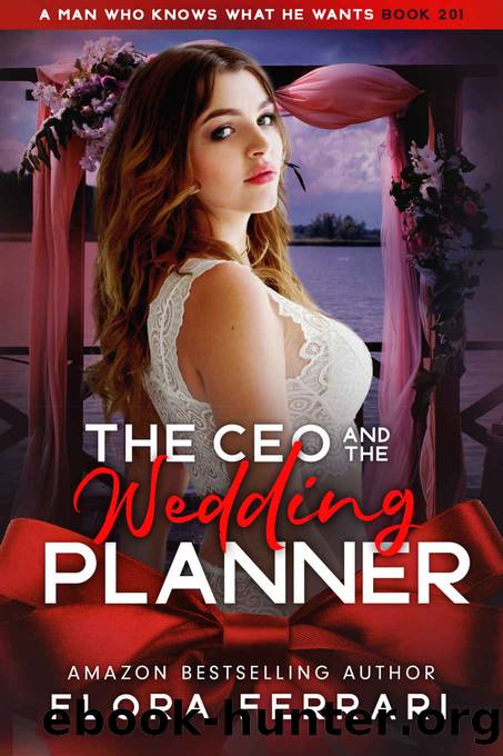 The CEO And The Wedding Planner: An Instalove Possessive Age Gap Romance (A Man Who Knows What He Wants Book 201) by Flora Ferrari