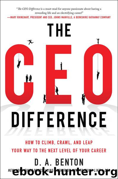 The CEO Difference: How to Climb, Crawl, and Leap Your Way to the Next Level of Your Career: How to Climb, Crawl, and Leap Your Way to the Next Level of Your Career by D. A. Benton