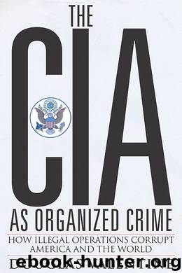 The CIA as Organized Crime by Douglas Valentine