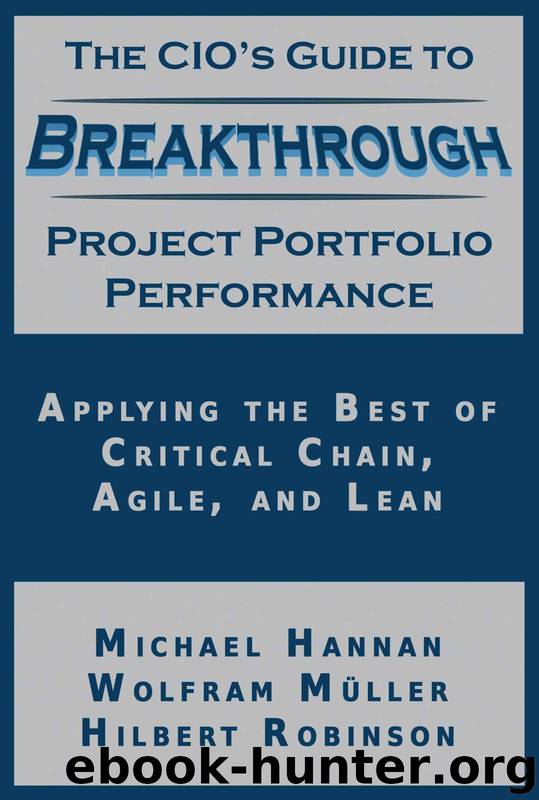 The CIO's Guide to Breakthrough Project Portfolio Performance: Applying the Best of Critical Chain, Agile, and Lean by Michael Hannan & Wolfram Müller & Hilbert Robinson