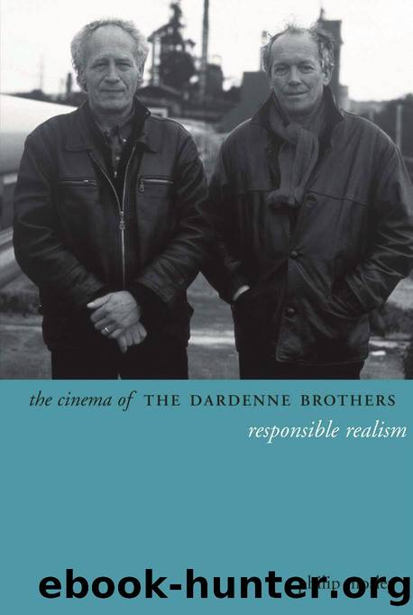 The CInema of the Dardenne Brothers: Responsible Realism by Philip Mosley