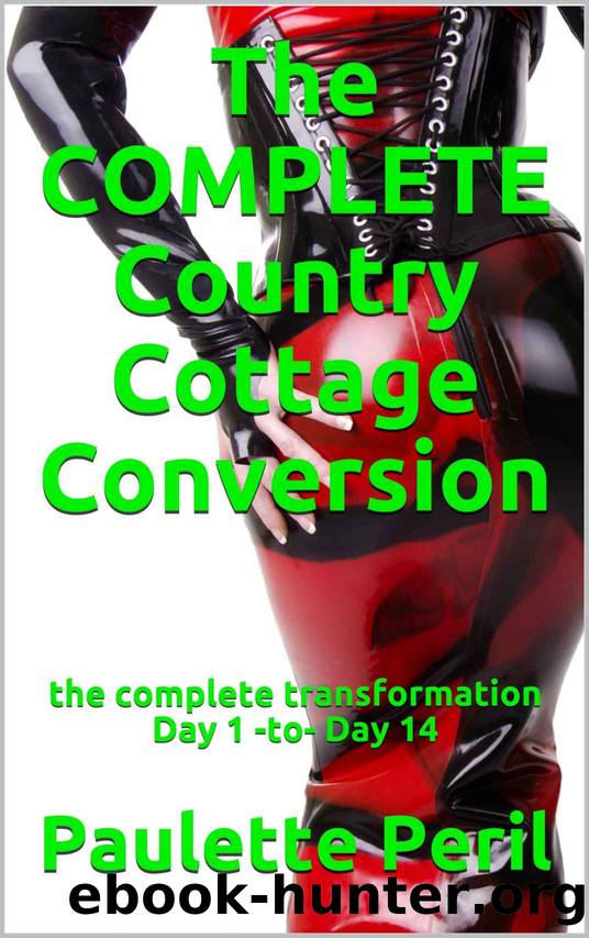 The COMPLETE Country Cottage Conversion: the complete transformation Day 1 -to- Day 14 by Paulette Peril