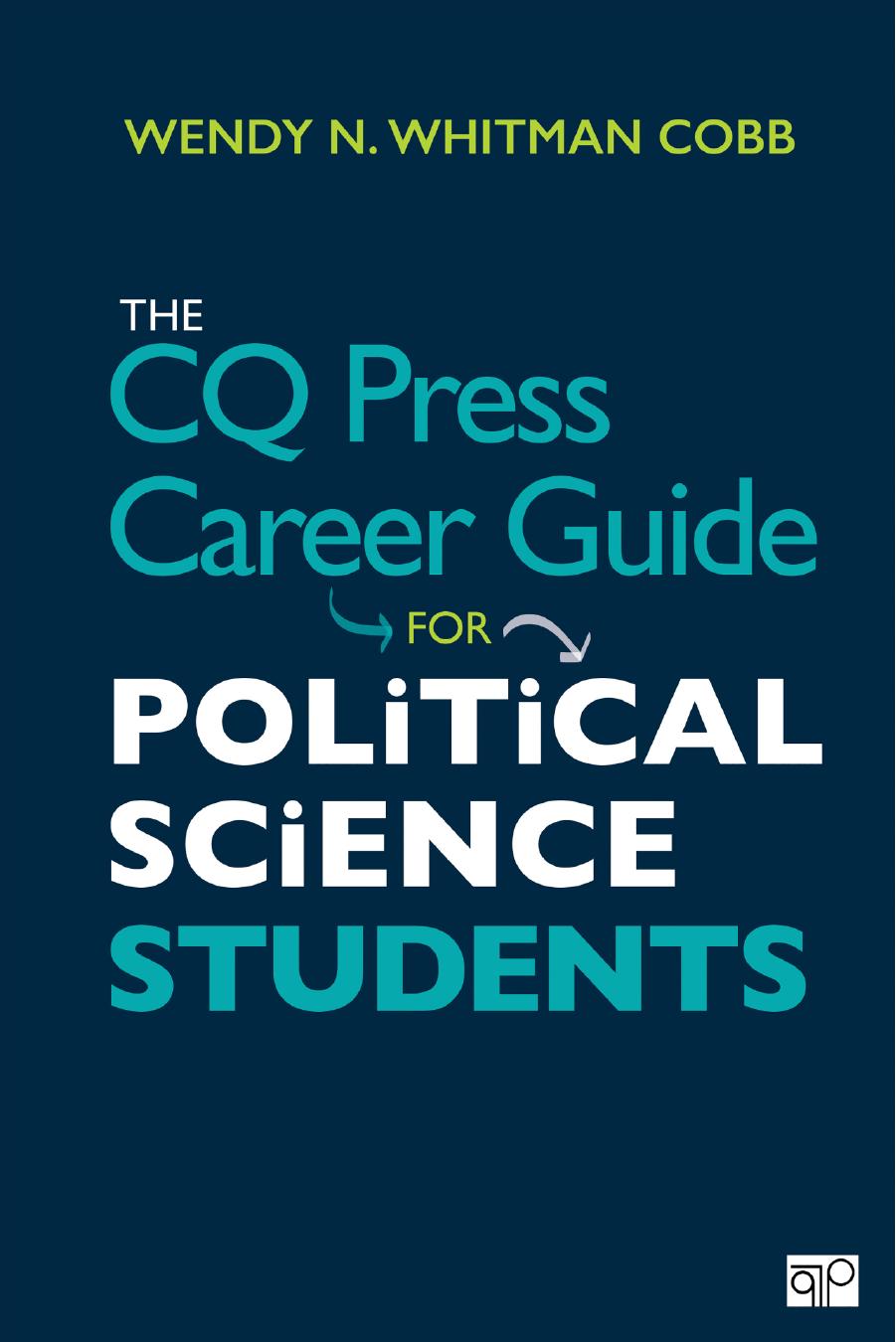 The CQ Press Career Guide for Political Science Students by Wendy N. Whitman Cobb