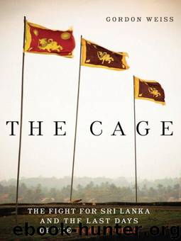 The Cage: The Fight for Sri Lanka and the Last Days of the Tamil Tigers by Weiss Gordon