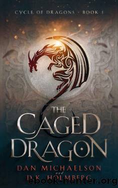 The Caged Dragon (Cycle of Dragons Book 1) by Dan Michaelson & D.K. Holmberg