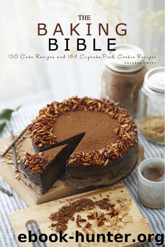 The Cake Bible: 150 Cake Recipes and 164 Cupcake, Pie and Cookie Recipes. 314 Baking Recipes by Valeriu Cotet