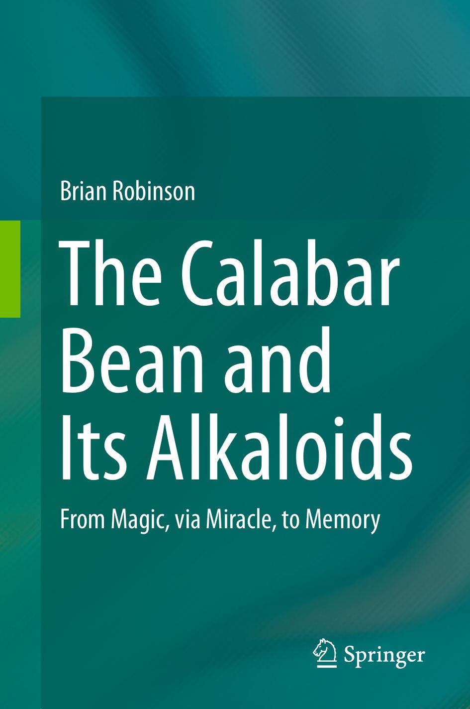 The Calabar Bean and its Alkaloids: From Magic, via Miracle, to Memory by Brian Robinson
