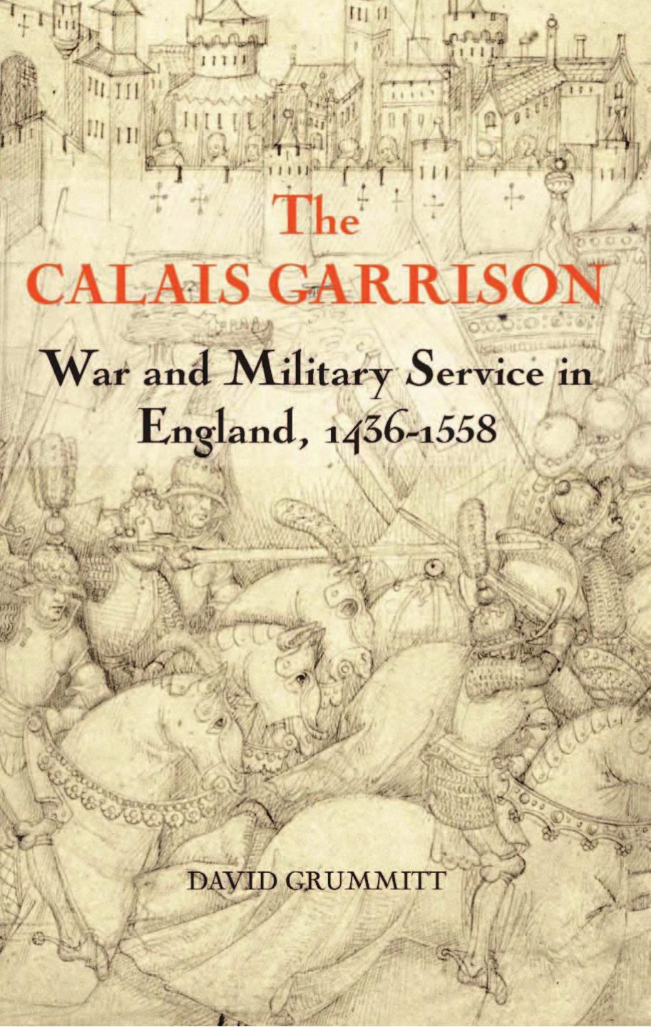 The Calais Garrison: War and Military Service in England, 1436-1558 (Warfare in History Book 27) (Repost) by Unknow