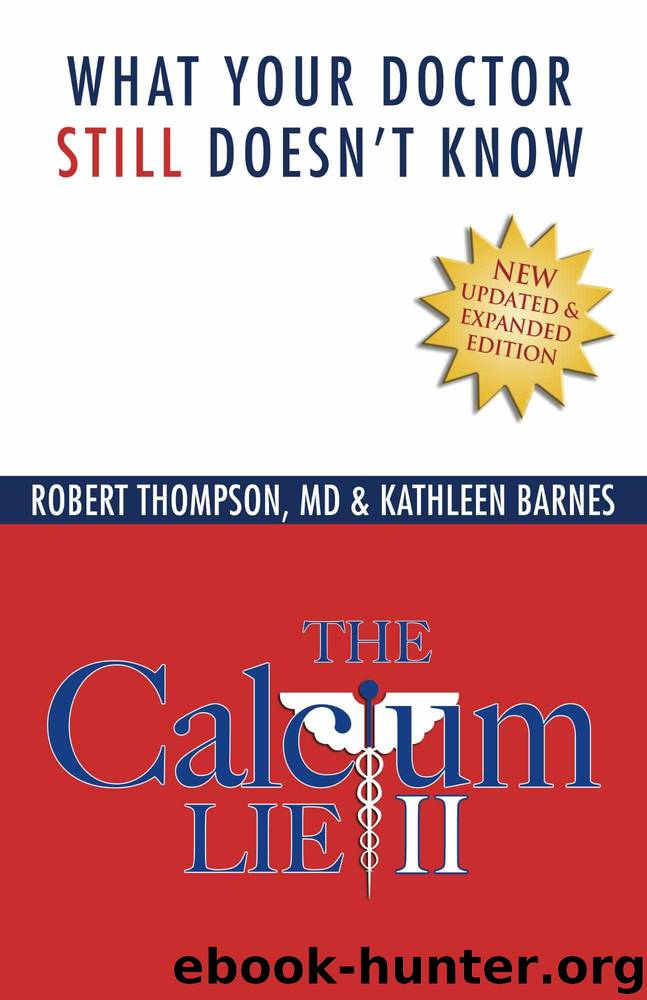 The Calcium Lie II: What Your Doctor Still Doesn't Know: How Mineral Imbalances Are Damaging Your Health by Robert Thompson Md & Kathleen Barnes