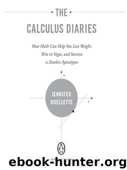 The Calculus Diaries: How Math Can Help You Lose Weight, Win in Vegas, and Survive a Zombie Apocalypse by Ouellette Jennifer