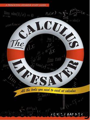 The Calculus Lifesaver: All the Tools You Need to Excel at Calculus: All the Tools You Need to Excel at Calculus (Princeton Lifesaver Study Guides) by Adrian Banner