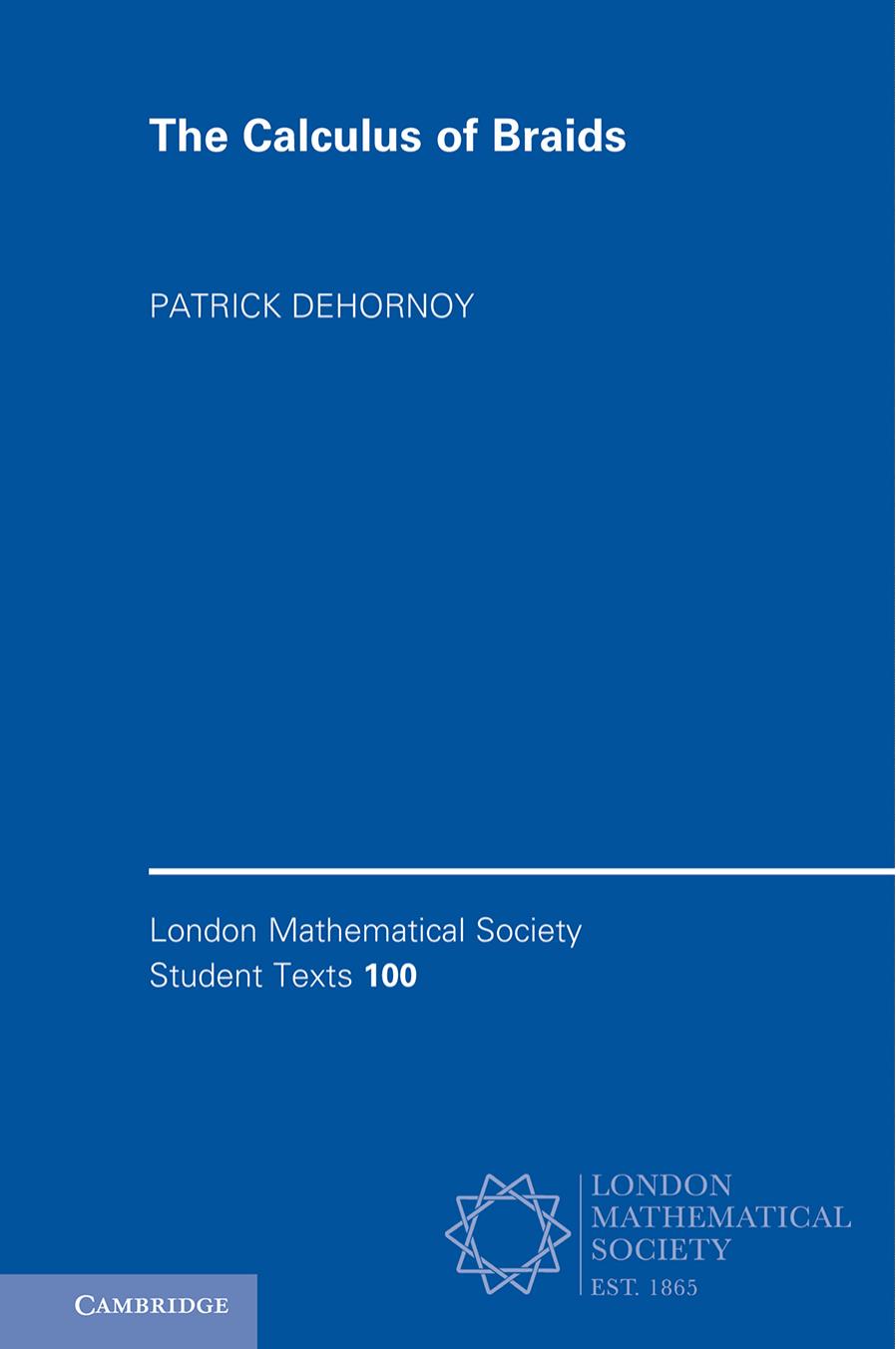 The Calculus of Braids (London Mathematical Society Student Texts, Series Number 100) by Patrick Dehornoy