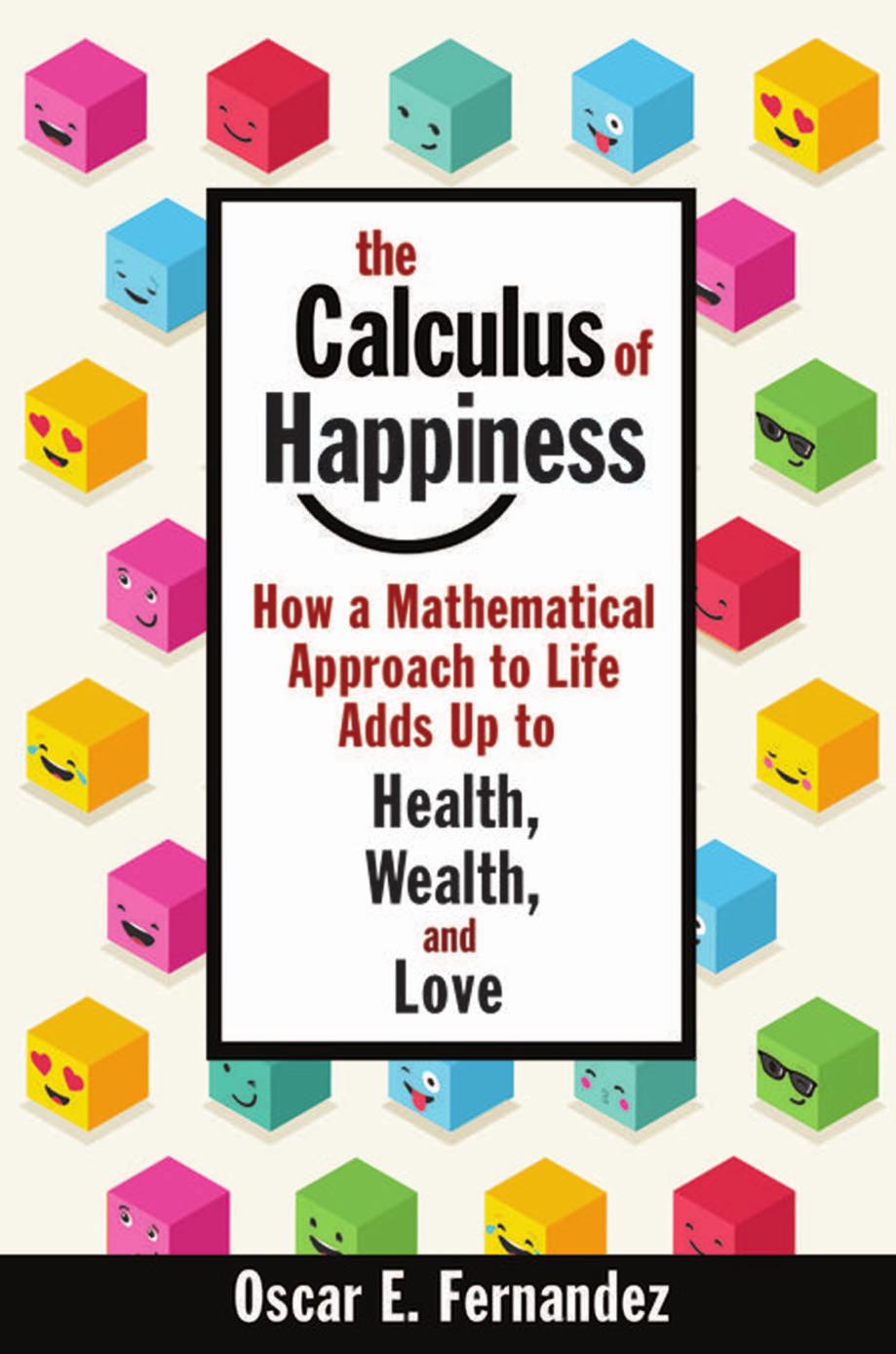 The Calculus of Happiness: How a Mathematical Approach to Life Adds Up to Health, Wealth, and Love by Oscar Fernandez
