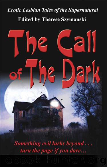 The Call Of The Dark: Erotic Lesbian Tales Of The Supernatural by edited by Therese Szymanski