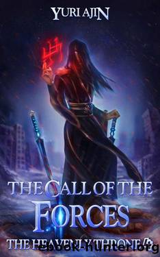 The Call of the Forces: A LitRPG Wuxia Series (The Heavenly Throne Book 4) by Yuri Ajin