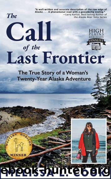 The Call of the Last Frontier: The True Story of a Woman's Twenty-Year Alaska Adventure by Cook Melissa