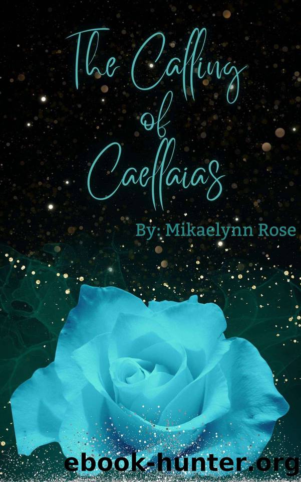The Calling of Caellaias (The Kingdom of Caellaias Book 1) by Mikaelynn Rose