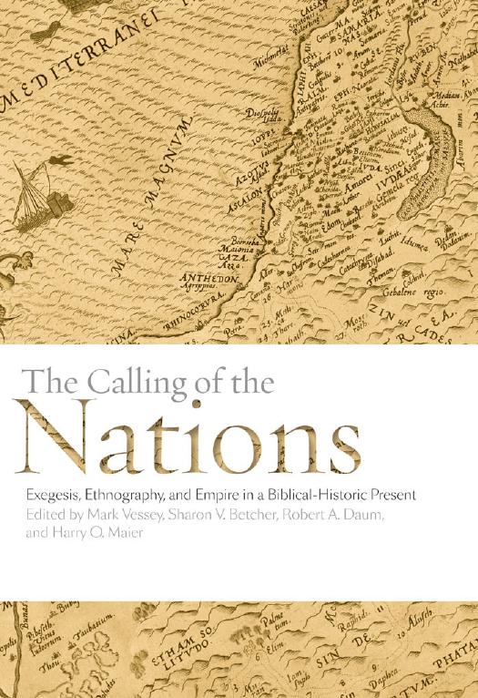 The Calling of the Nations : Exegesis, Ethnography, and Empire in a Biblical-Historic Present by Mark Vessey; Sharon Betcher; Robert Daum; Harry Maier