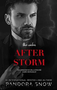 The Calm After Storm: An Obsessive Billionaire Dark Romance (The Storm Series Book 3) by Pandora Snow