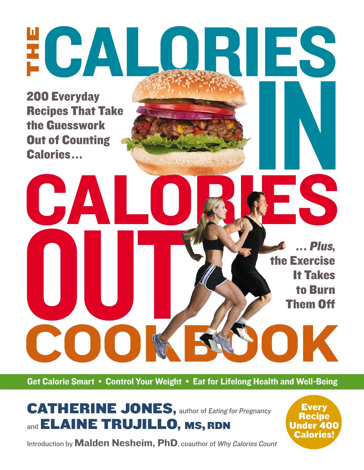 The Calories In, Calories Out Cookbook: 200 Everyday Recipes That Take the Guesswork Out of Counting Calories: Plus, the Exercise It Takes to Burn Them Off by Catherine Jones Elaine B Trujillo MS RDN Malden Nesheim PhD