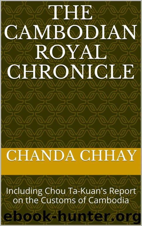 The Cambodian Royal Chronicle: Including Chou Ta-Kuan's Report on the Customs of Cambodia by Chanda Chhay